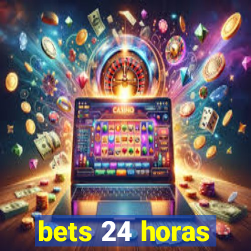 bets 24 horas